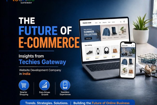 The Future of E-commerce: Insights from Techies Gateway | Website Development Company in India